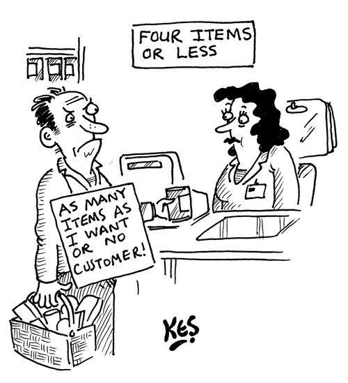  'As many items as I want or no customer!'