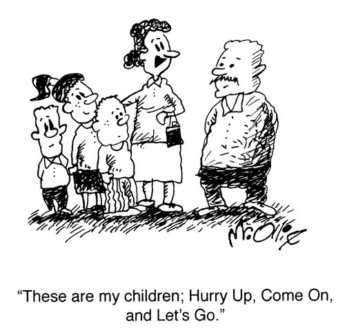 "These are my children; Hurry Up, Come On, and Let's Go."