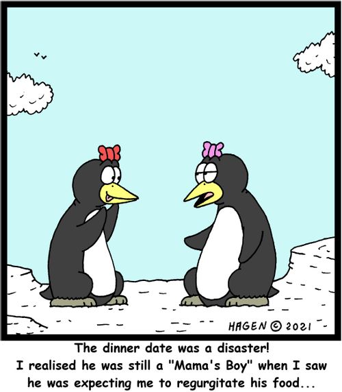 "The dinner date was a disaster! I realised he was still a "Mama's Boy" when I saw he was expecting me to regurgitate his food..."