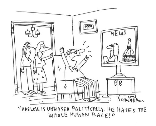 "Harlow is unbiased politically. He hates the whole human race."