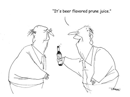 "It's beer flavored prune juice." 