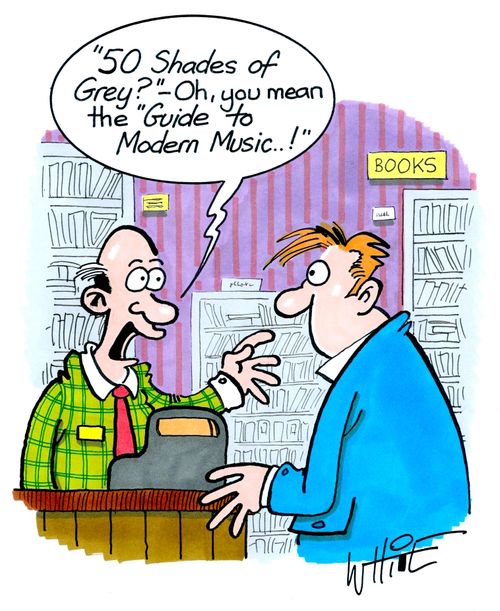 "'50 Shades of Grey?' - Oh you mean the 'Guide to Modern Music...'"