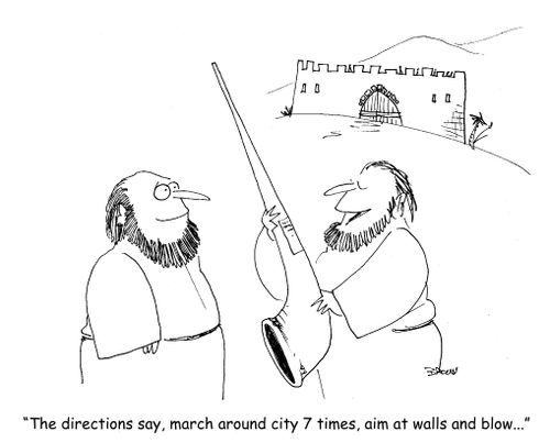 "The directions say, march around city 7 times, aim at walls and blow..." 