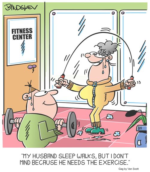 "My husband sleep walks, but I don't mind because he needs the exercise."