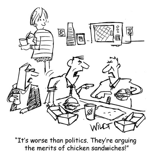 "It's worse than politics. They're arguing the merits of chicken sandwiches!"