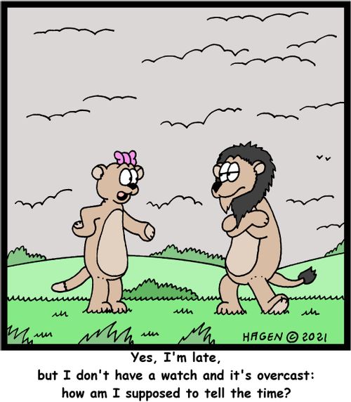 "Yes, I'm late, but I don't have a watch and it's overcast: how am I supposed to tell the time?"