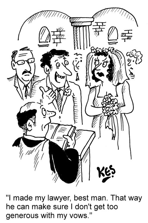 "I made my lawyer, best man. That way he can make sure I don't  get too generous with my vows."