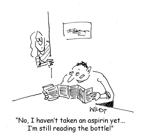 No, I haven't taken an aspirin yet... I'm still reading the bottle!