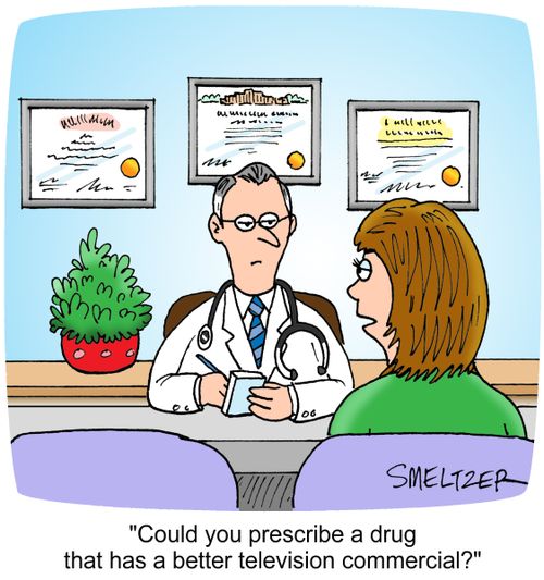 "Could you prescribe a drug that has a better television commercial?"