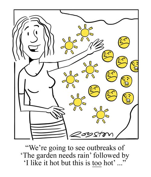 "We're going to see outbreaks of 'The garden needs rain' followed by 'I like it hot but this is too hot' ..."
