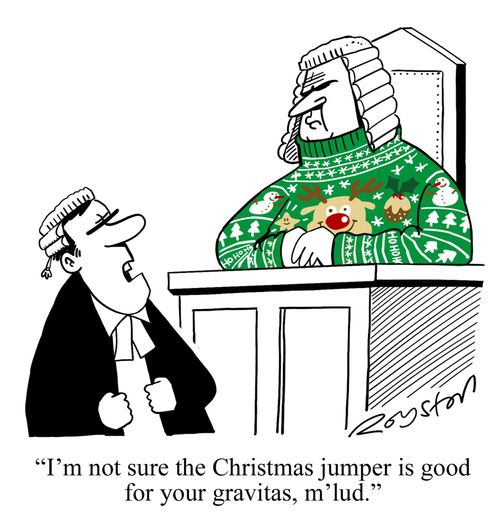 "I'm not sure the Christmas jumper is good for your gravitas, m'lud."