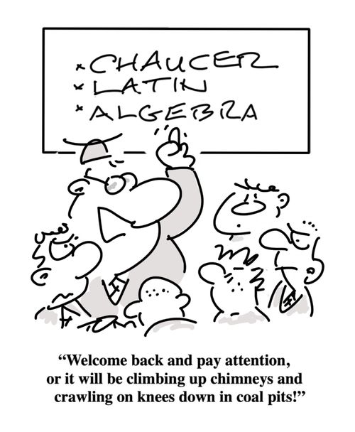 "Welcome back and pay attention, or it will be climbing up chineys and crawling on knees down in the coal pits."