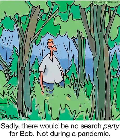 Sadly, there would be no search party for Bob. Not during a pandemic.