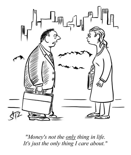 "Money's not the only thing in life. It's just the only thing I care about."