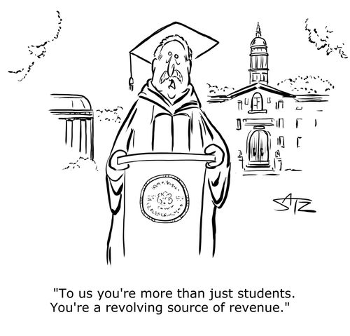 "To us you're more than just students. You're a revolving source of revenue."