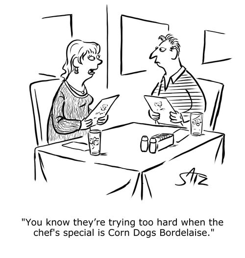 "You know they're trying too hard when the chef's special is Corn Dogs Bordelaise."