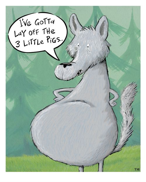 "I've gotta lay off the 3 little pigs."
