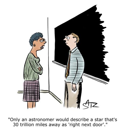 "Only an astronomer would describe a star that's 30 trillion miles away as 'right next door'."