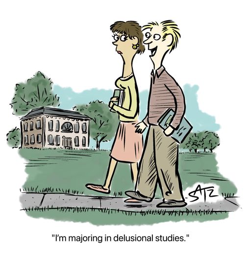 I'm majoring in delusional studies.