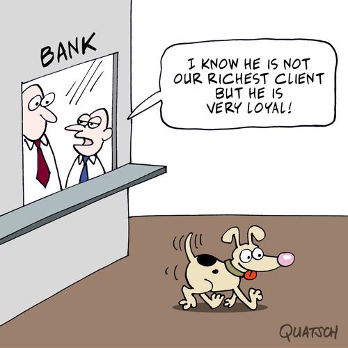 "I know he is now our richest client but he is very loyal!"