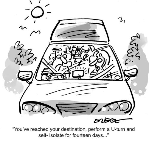 "You've reached your destination, perform a U-turn and self-isolate for fourteen days. . . "