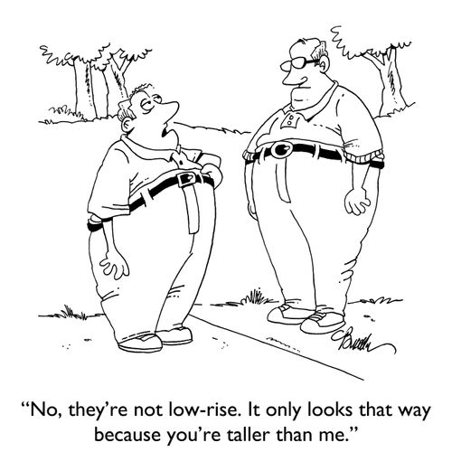 "No, they're no low-rise. It only looks that way because you're taller than me."