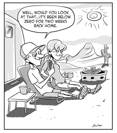 "Well, would you look at that. . . it's been below zero for two weeks back home."