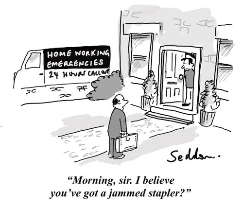 "Morning, sir. I believe you've got a jammed stapler?"