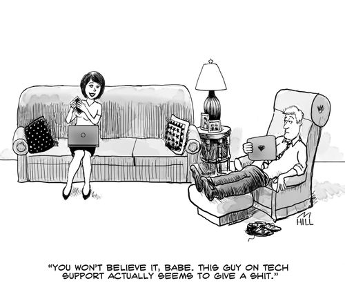 "You won't believe it, babe. This guy on tech support actually seems to give a s**t."