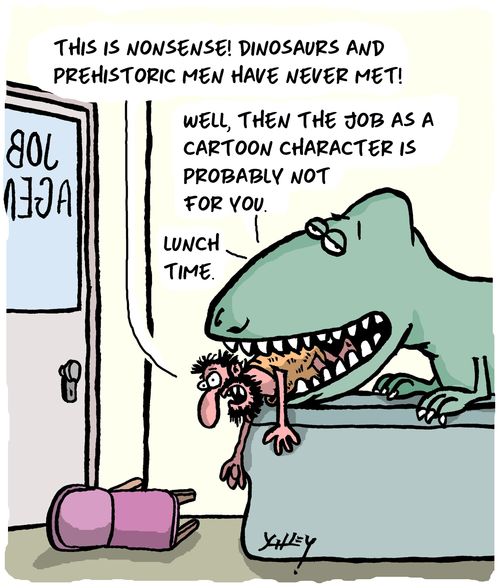 "This is nonsense! Dinosaur and prehistoric men have never met!"