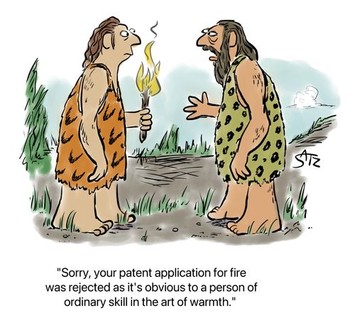 "Sorry, your patent application for fire was rejected as it's obvious to a person of ordinary skill in the art of warmth."