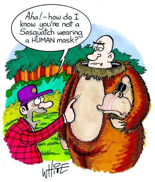 Aha! - how do I know you're not a Sasquatch wearing a HUMAN mask..?
