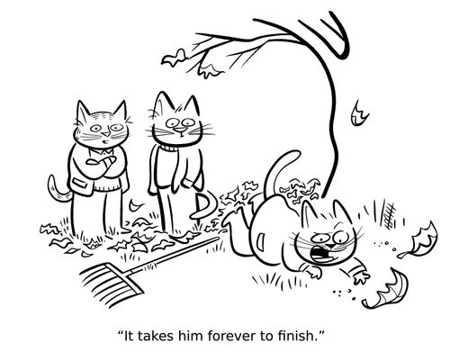"It takes him forever to finish."