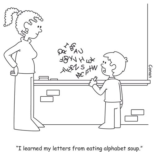 "I learned my letters from eating alphabet soup."