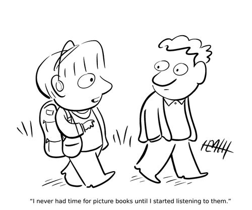 "I never had time for picture books until I started listening to them."