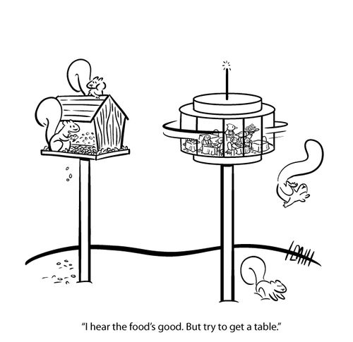 "I hear the food's good. But try to get a table."
