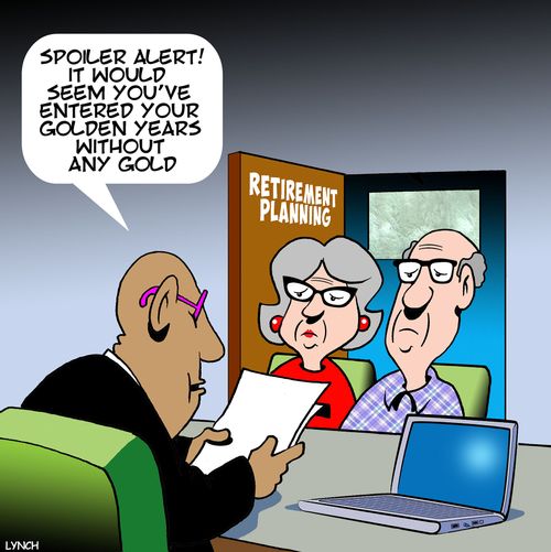 "Spoiler alert! It would seem you've entered your golden years without any gold."