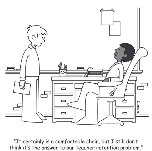 "It certainly is a comfortable chair, but I still don't think it's the answer to our teacher retention problem."