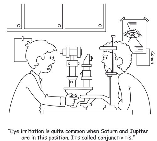 "Eye irritation is quite common when Saturn and Jupiter are in this position. It's called conjunctivitis."