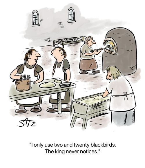"I only use two and twenty blackbirds. The king never notices."