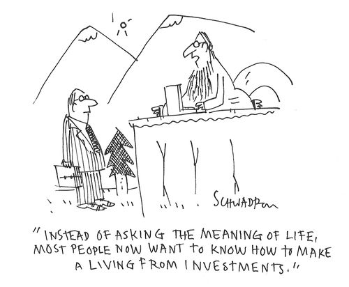 "Instead of asking the meaning of life, most people now want to know how to make a living from investments."