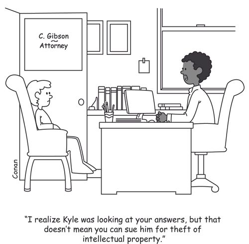 "I realize Kyle was looking at your answers, but that doesn't mean you can sue him for theft of intellectual property."