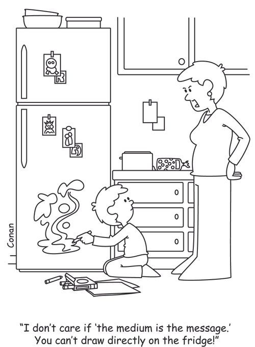 "I don't care if 'the medium is the message'. You can't draw directly on the fridge!"