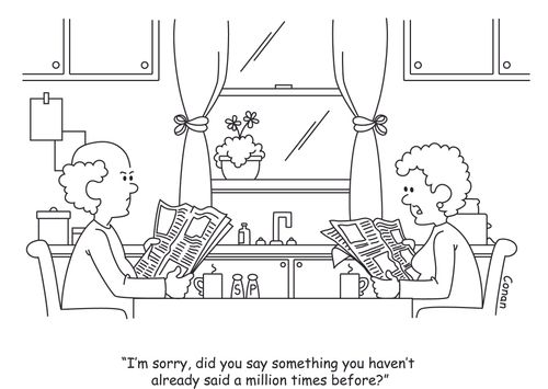 "I'm sorry, did you say something you haven't already said a million times before?"