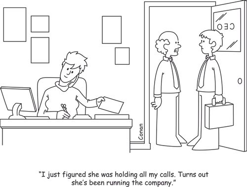 "I just figured she was holding all my calls. Turns out she's been running the company."