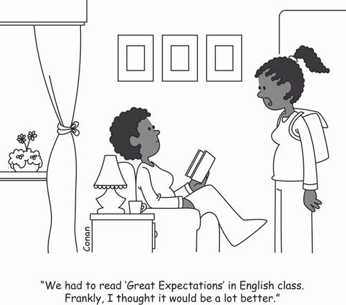 "We had to read 'Great Expectations' in English class. Frankly, I thought it would be a lot better."