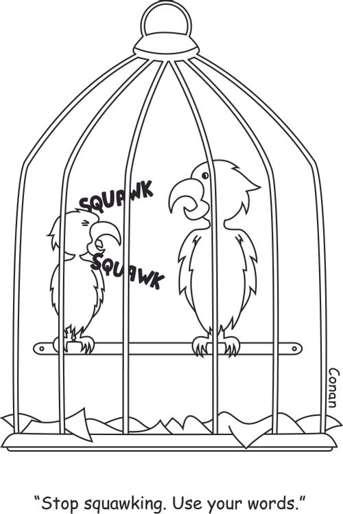 "Stop squawking. Use your words."