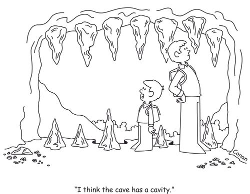 "I think the cave has a cavity."