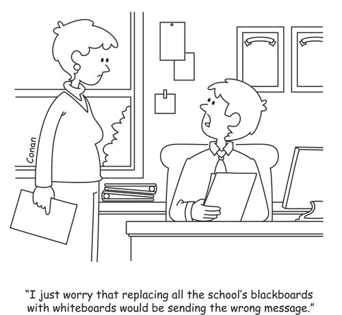 "I just worry that replacing all the school's blackboards with whiteboards would be sending the wrong message."