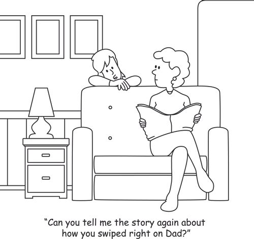 "Can you tell me the story again about how you swiped right on Dad?"